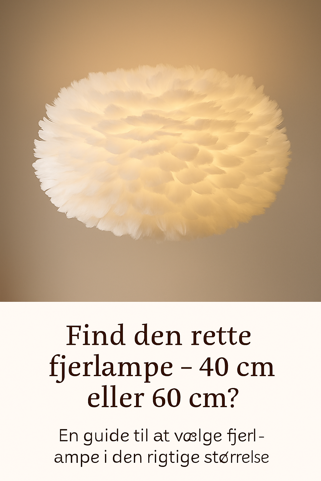 ⭐ Blogindlæg: Find den rette fjerlampe – 40 cm eller 60 cm?